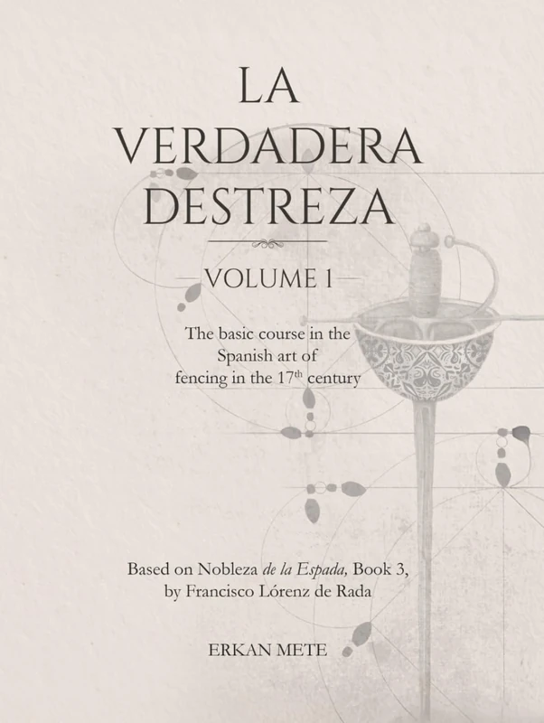 La Verdadera Destreza Volume 1 (in full color): The Basic Course in the Spanish Art of Fencing in the 17th Century
