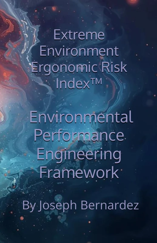Extreme Environment Ergonomic Risk Index™: Environmental Performance Engineering Framework