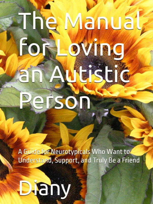 The Manual for Loving an Autistic Person: A Guide for Neurotypicals Who Want to Understand, Support, and Truly Be a Friend