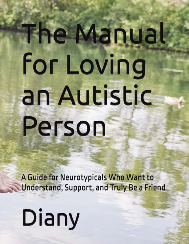 The Manual for Loving an Autistic Person: A Guide for Neurotypicals Who Want to Understand, Support, and Truly Be a Friend