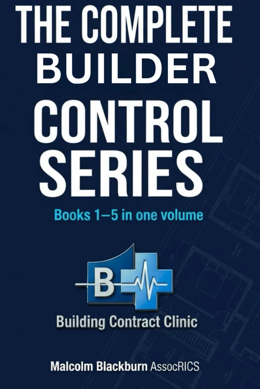THE COMPLETE BUILDERS CONTROL SYSTEM: ALL FIVE BOOKS UNDER ONE COVER - Accountability, Commercial Control, Risk and Dispute, Growth and Scaling, Authority and Legacy. (The Builder's Control Series) - Image 1
