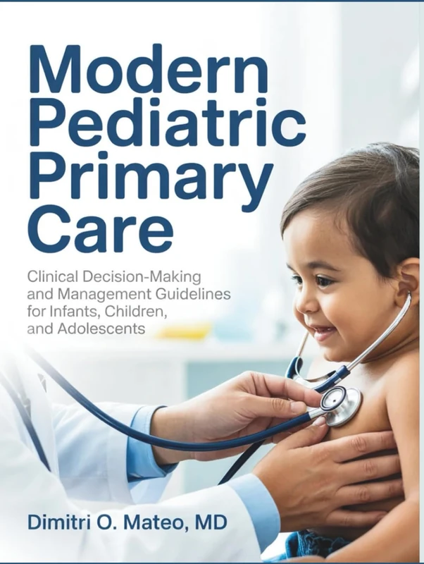 THE ESSENTIAL MANUAL OF PEDIATRIC PRIMARY CARE: Clinical Decision-Making and Management Guidelines for Infants, Children, and Adolescents