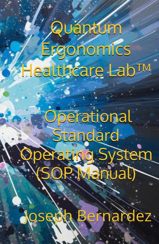 Quantum Ergonomics Healthcare Lab™: Operational Standard Operating System (SOP Manual)