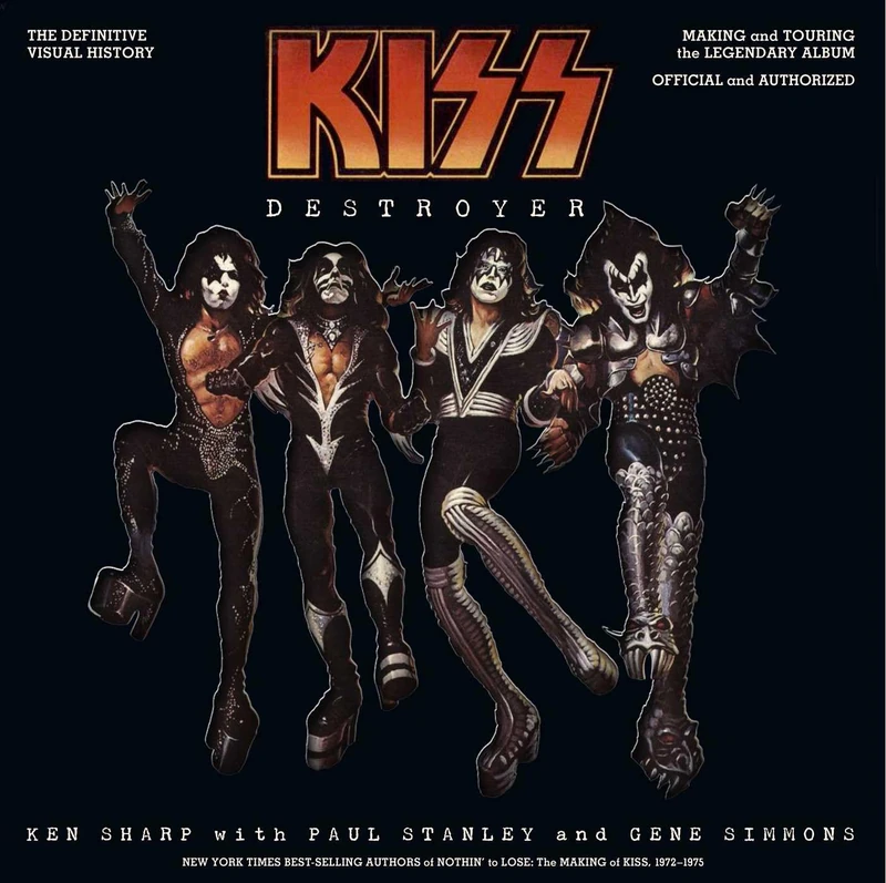 KISS Destroyer: The Definitive Visual History: Making and Touring the Legendary Album, Official and Authorized