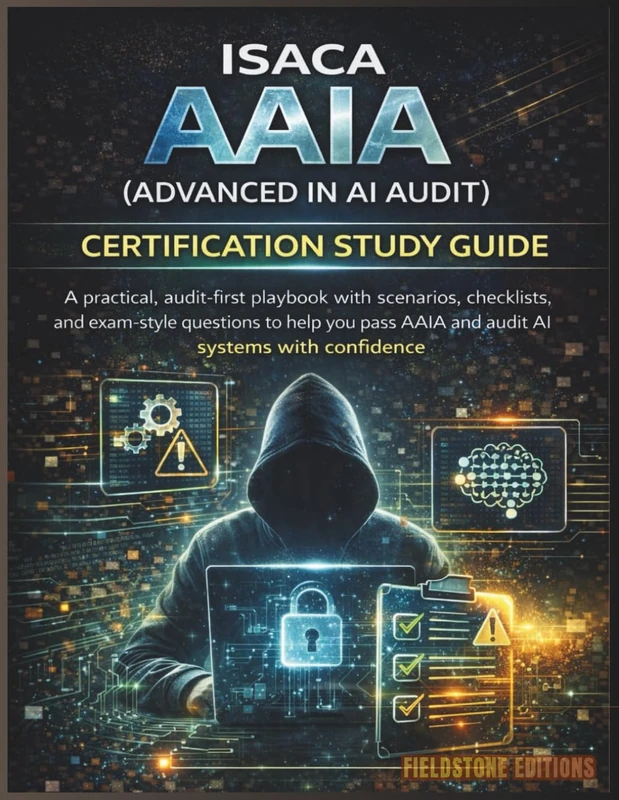 ISACA AAIA (Advanced In Ai Audit) Certification Study Guide: A practical, audit-first playbook with scenarios, checklists, and exam-style questions to ... AAIA and audit AI systems with confidence
