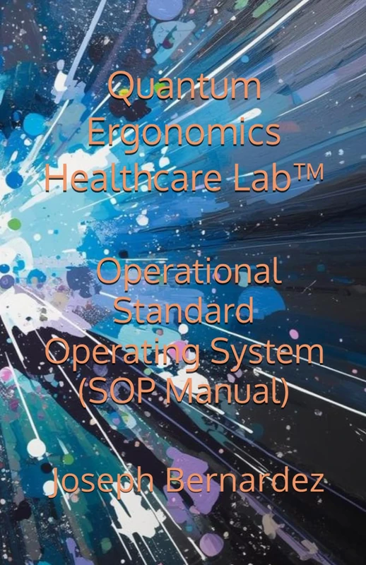 Quantum Ergonomics Healthcare Lab™: Operational Standard Operating System (SOP Manual)