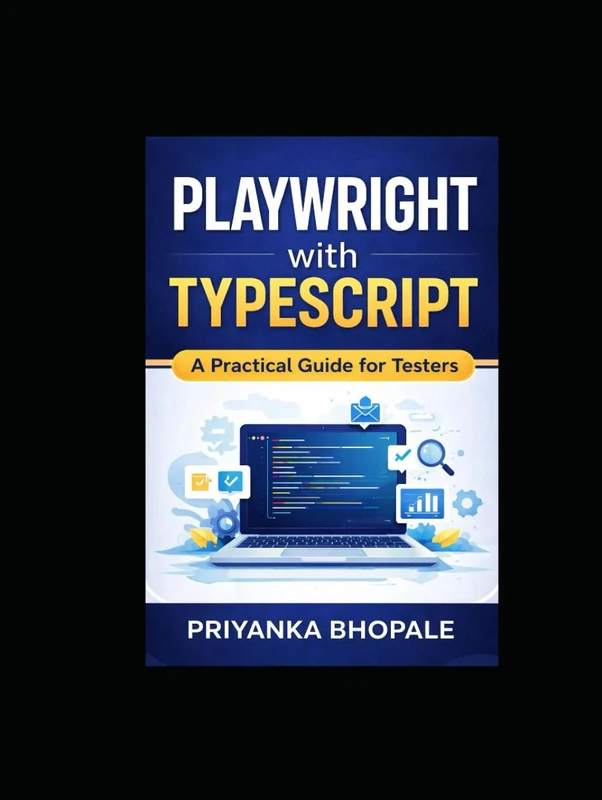 Playwright with TypeScript: A Practical Guide for Testers (Playwright Automation Series)