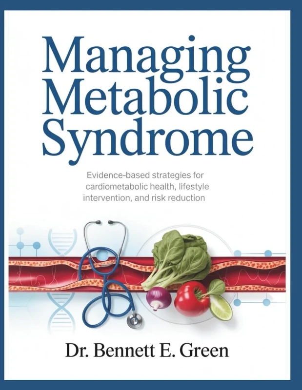 MANAGING METABOLIC SYNDROME: Evidence-Based Strategies for Cardiometabolic Health, Lifestyle Intervention, and Risk Reduction