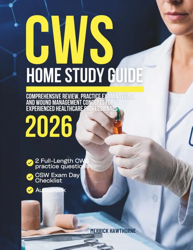 CWS Home Study Guide: Comprehensive Review, Practice Examinations, and Wound Management Concepts for Experienced Healthcare Professionals