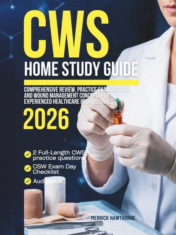 CWS Home Study Guide: Comprehensive Review, Practice Examinations, and Wound Management Concepts for Experienced Healthcare Professionals