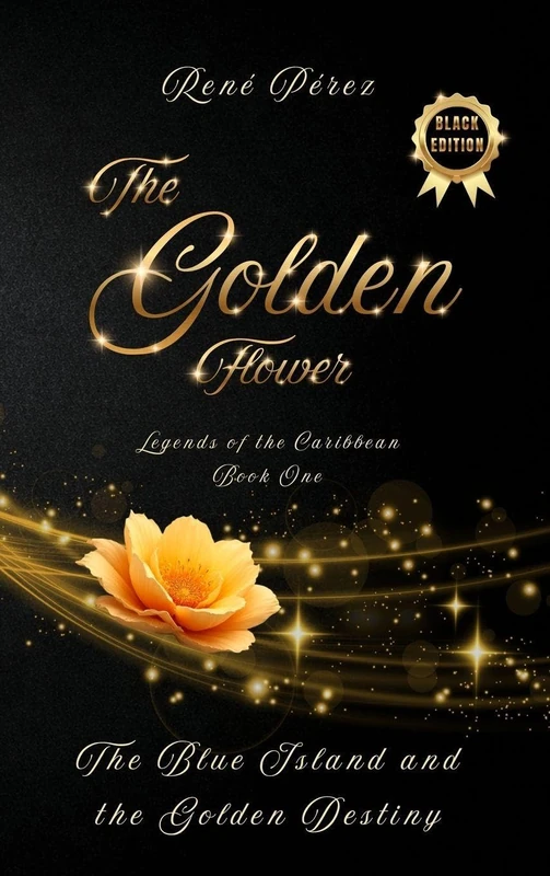 The Golden Flower (Black Edition): The Blue Island and the Golden Destiny: 1 (Legends of the Caribbean)
