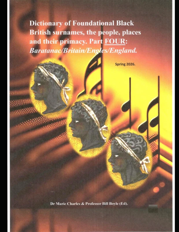 Dictionary of Foundational Black British surnames, the people, places and their primacy. Part FOUR. (Dictionary of Foundational Black British ... Part One: Baratanac/Britain/Engles/Enla)