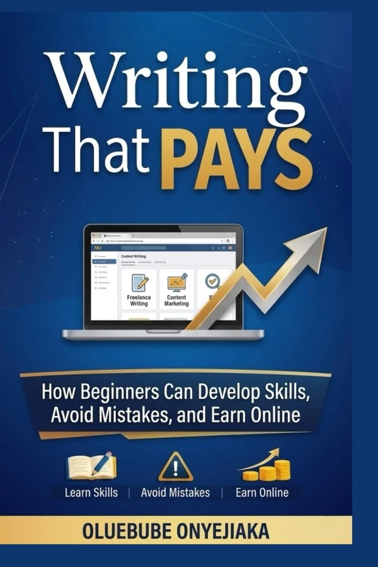 Writing That Pays: How Beginners Can Develop Skills, Avoid Mistakes, and Earn Online (How To Make Money Online Through Writing)