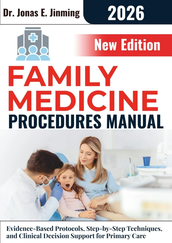 Family Medicine Procedures Manual: Evidence-Based Protocols, Step-by-Step Techniques, and Clinical Decision Support for Primary Care
