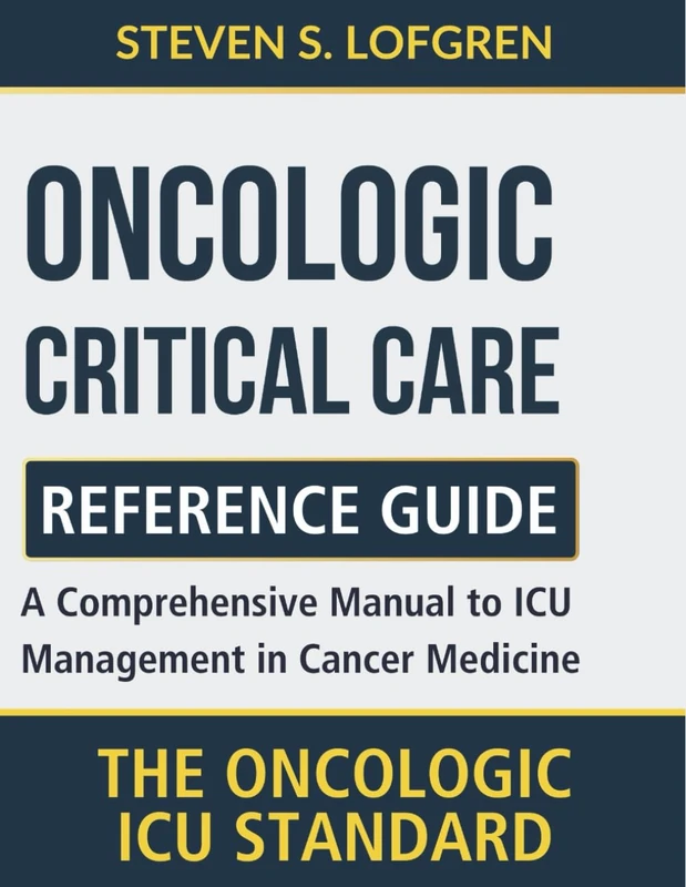 Oncologic Critical Care Reference Guide: A Comprehensive Manual to ICU Management in Cancer Medicine