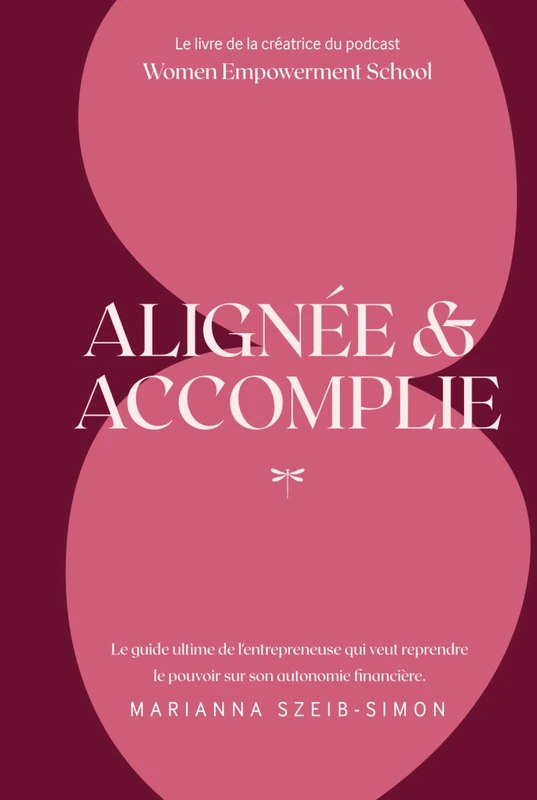 Alignée et Accomplie: De l’alignement intérieur à l’autonomie financière : le guide ultime de la femme entrepreneuse qui veut reprendre son pouvoir. - Image 1