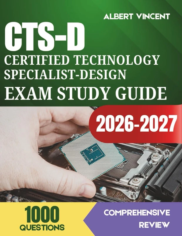 CTS-D Certified Technology Specialist-Design Exam Study Guide 2026-2027: Complete Review with 1,000 Practice Questions, Signal Flow, Acoustics, Video ... Design Principles for the AVIXA Examination