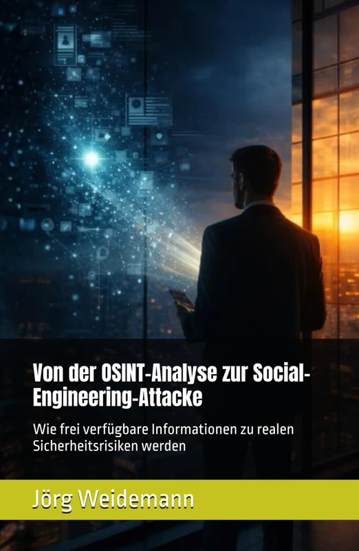Von der OSINT-Analyse zur Social-Engineering-Attacke: Wie frei verfügbare Informationen zu realen Sicherheitsrisiken werden