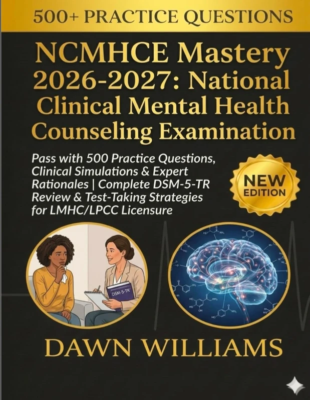 NCMHCE Mastery 2026-2027: National Clinical Mental Health Counseling Examination: Pass with 500 Practice Questions, Clinical Simulations & Expert ... Strategies for LMHC/LPCC Licensure