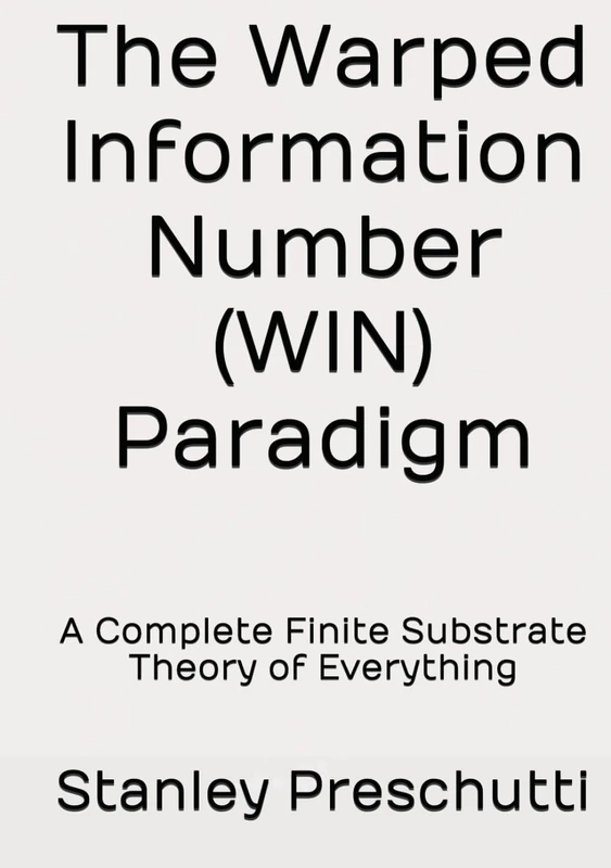 The Warped Information Number (WIN) Paradigm: A Complete Finite Substrate Theory of Everything - Image 1