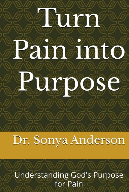 Turn Pain into Purpose: Understanding God's Purpose for Pain