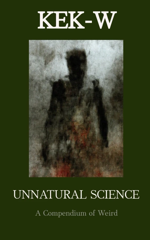 UNNATURAL SCIENCE: A Compendium of Weird