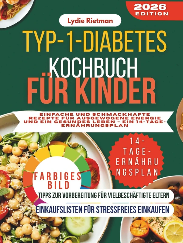 TYP-1-DIABETES KOCHBUCH FÜR KINDER: Einfache und schmackhafte Rezepte für ausgewogene Energie und ein gesundes Leben – ein 14-Tage-Ernährungsplan.