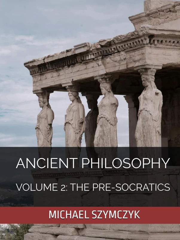 Ancient Philosophy: Volume 2: The Pre-Socratics