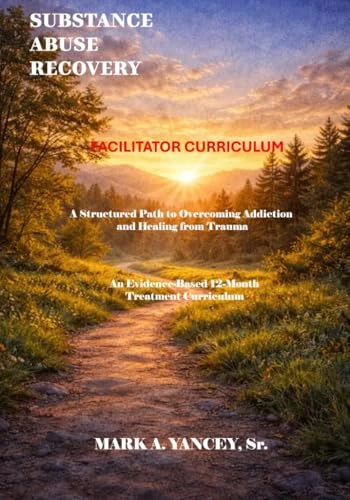 Substance Abuse Recovery - Facilitators Curriculum: An Evidence-Based 12-Month Treatment Curriculum