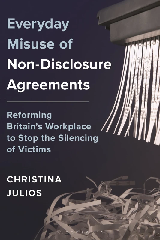 Everyday Misuse of Non-Disclosure Agreements: Reforming Britainâ€™s Workplace to Stop the Silencing of Victims