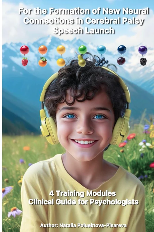 For the Formation Of New Neural Connections in Cerebral Palsy Spesen Lauen. 4 Training Modules C/nical Guide for Psychologists