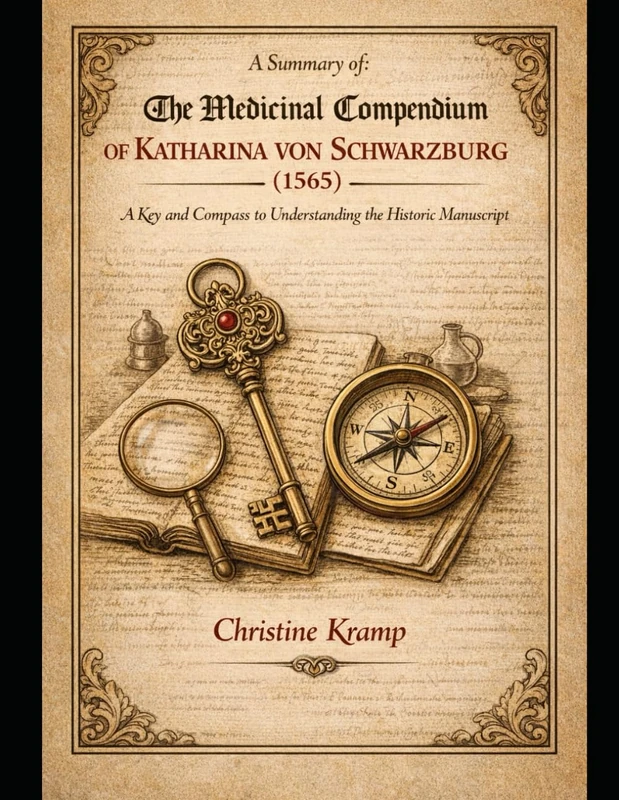 The Medicinal Compendium of Katharina von Schwarzburg –: A key and compass for understanding the historical manuscript