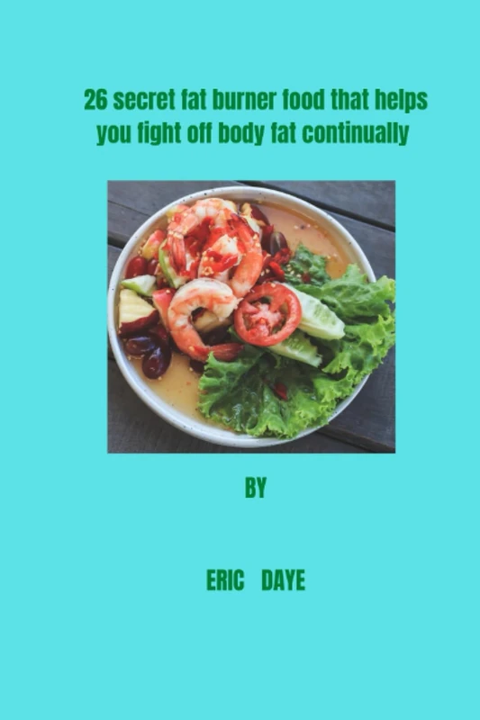 26 secret fat burner food that helps you fight off body fat continually: Practical insight to body fat burner even while you sleep.