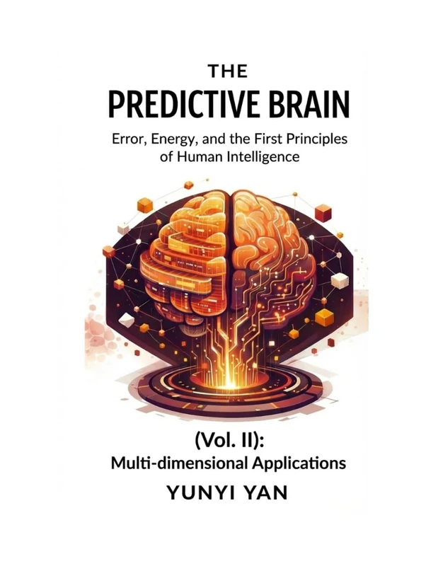 The Predictive Brain (Vol. II): Multi-dimensional Applications: Error, Energy, and the First Principles of Human Intelligence