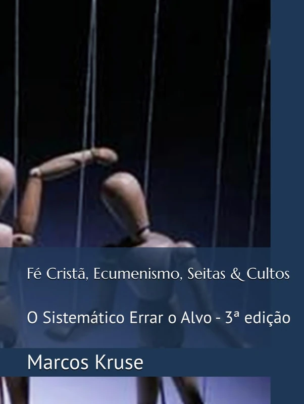 Fé Cristã, Ecumenismo, Seitas & Cultos: O Sistemático Errar o Alvo