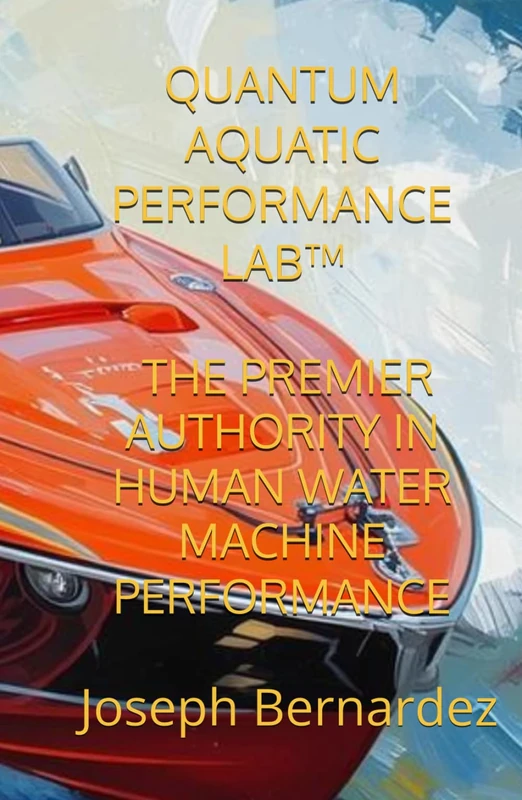 QUANTUM AQUATIC PERFORMANCE LAB™: THE PREMIER AUTHORITY IN HUMAN WATER MACHINE PERFORMANCE