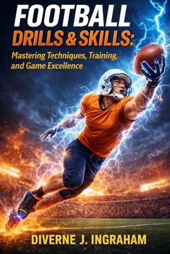 FOOTBALL DRILLS & SKILLS: Mastering Techniques, Training, and Game Excellence (SPORTS Drills & Skills)