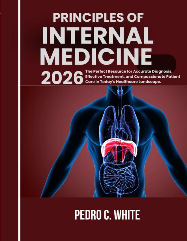 PRINCIPLES OF INTERNAL MEDICINE 2026: The Perfect Resource for Accurate Diagnosis, Effective Treatment, and Compassionate Patient Care in Today's Healthcare Landscape.