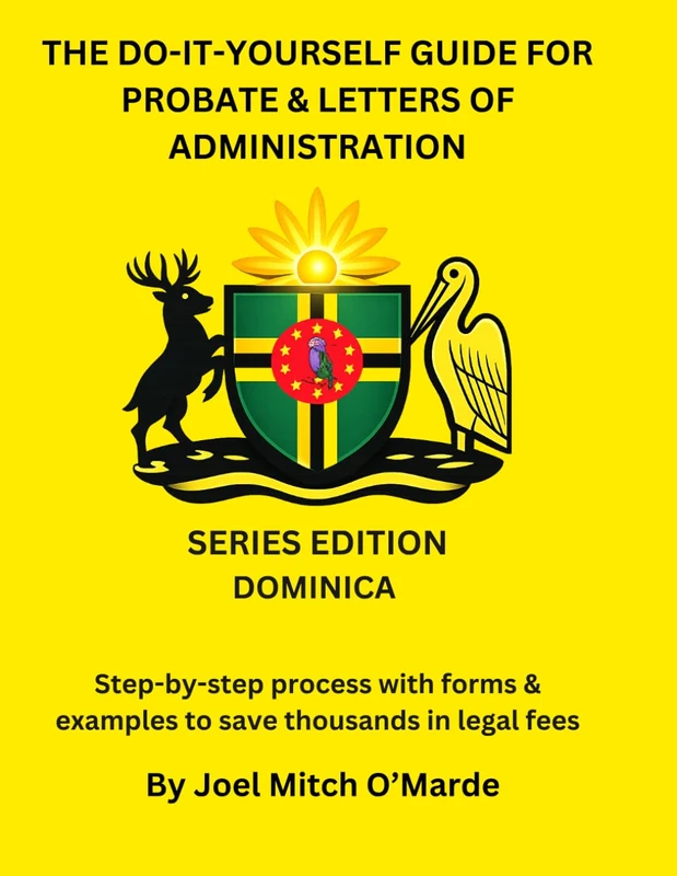 The Do-It-Yourself Guide for Probate and Letters of Administration of Estates – Dominica Edition: Step-by-step process with forms & examples to save ... fees (Probate Guide Series — Master Edition)