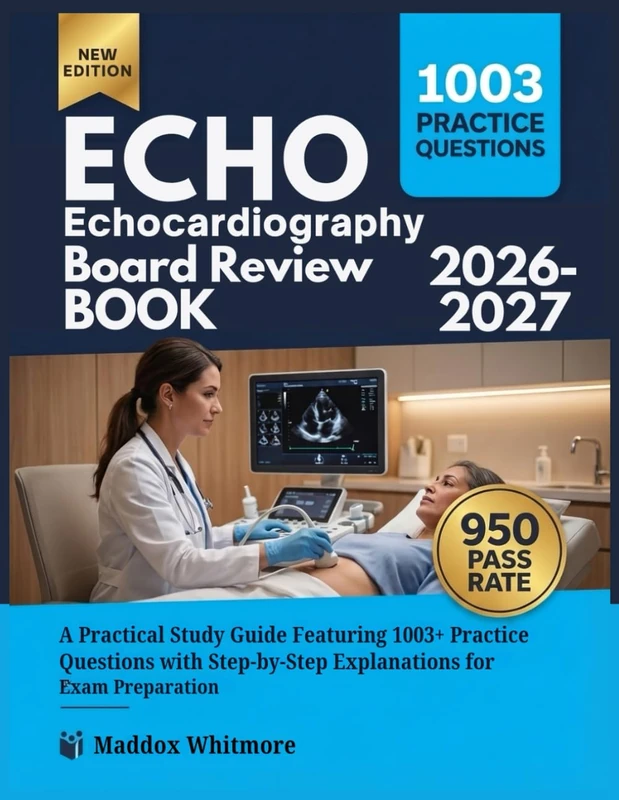 ECHOCARDIOGRAPHY BOARD REVIEW BOOK 2026-2027: A Practical Study Guide Featuring 1003+ Practice Questions with Step-by-Step Explanations for Exam Preparation
