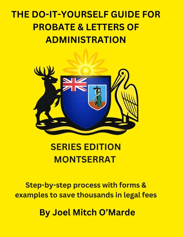 The Do-It-Yourself Guide for Probate and Letters of Administration of Estates – Montserrat Edition: Step-by-step process with forms & examples to save ... fees (Probate Guide Series — Master Edition)
