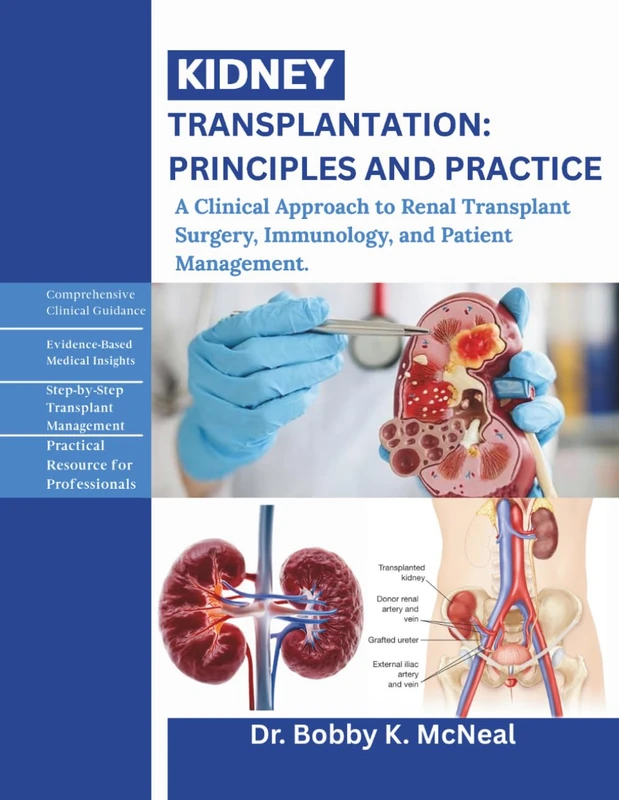 Kidney Transplantation: Principles and Practice: A Clinical Approach to Renal Transplant Surgery, Immunology, and Patient Management.