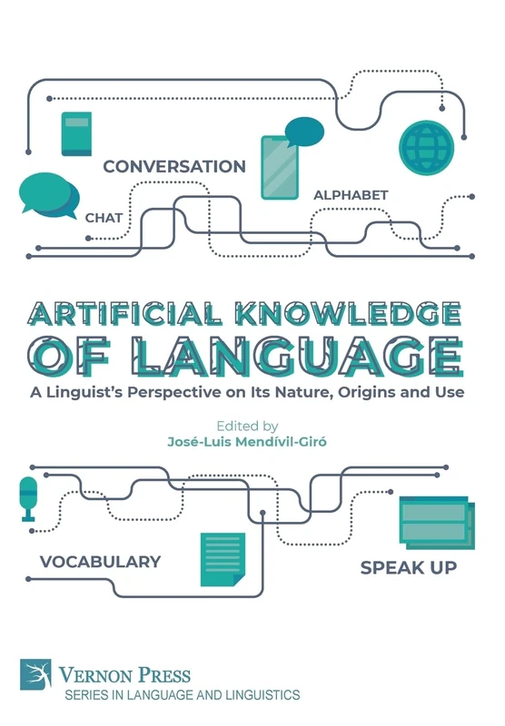 Artificial Knowledge of Language: A Linguist's Perspective on Its Nature, Origins and Use (Series in Language and Linguistics)