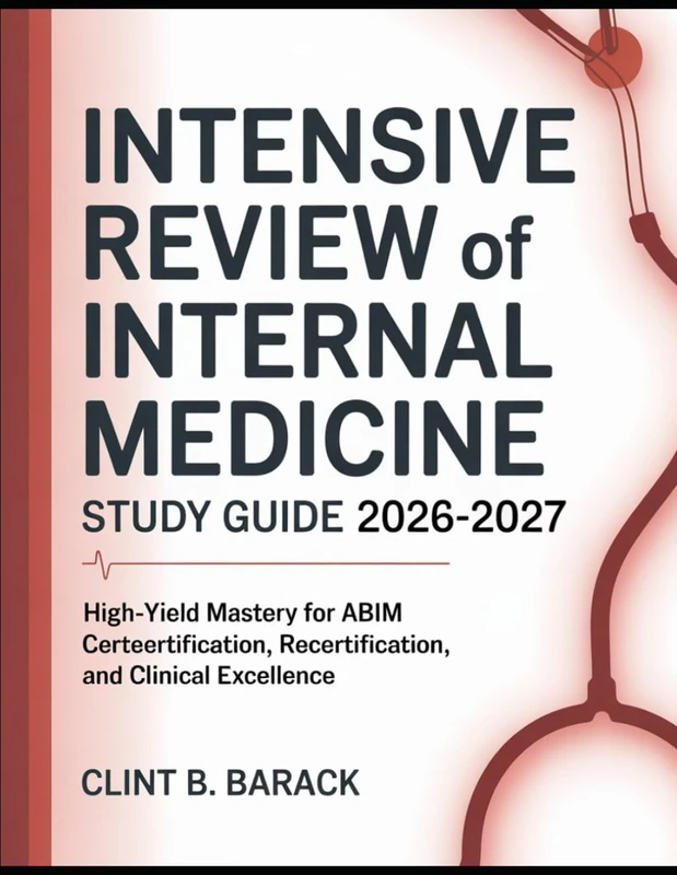 Intensive Review of Internal Medicine Study Guide 2026-2027: High-Yield Mastery for ABIM Certification, Recertification, and Clinical Excellence