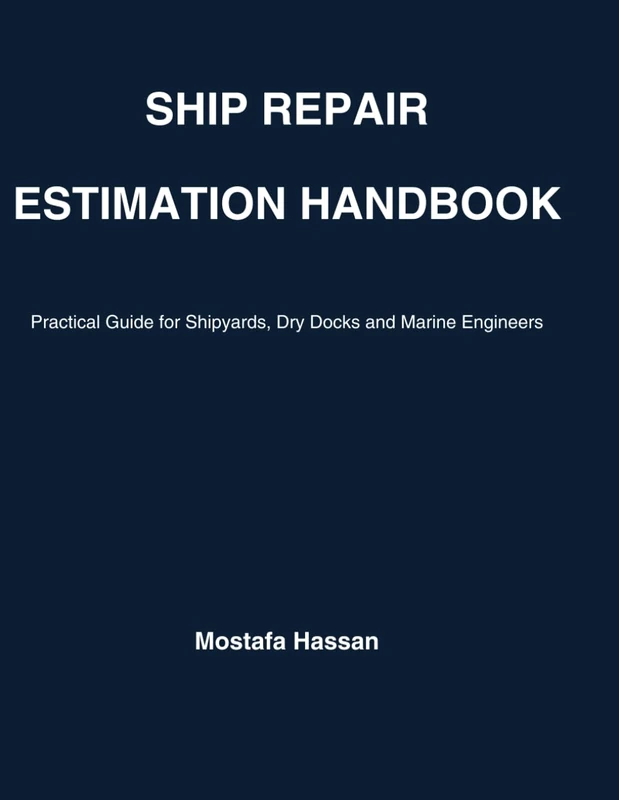 Ship Repair Estimation Hand Book: Practical Guide for Shipyards, Dry Docks and Marine Engineers