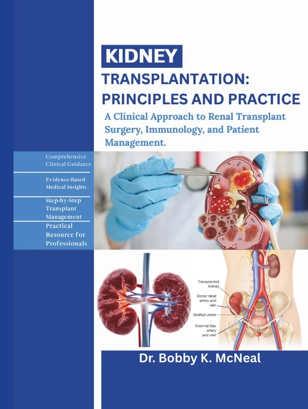 Kidney Transplantation: Principles and Practice: A Clinical Approach to Renal Transplant Surgery, Immunology, and Patient Management.