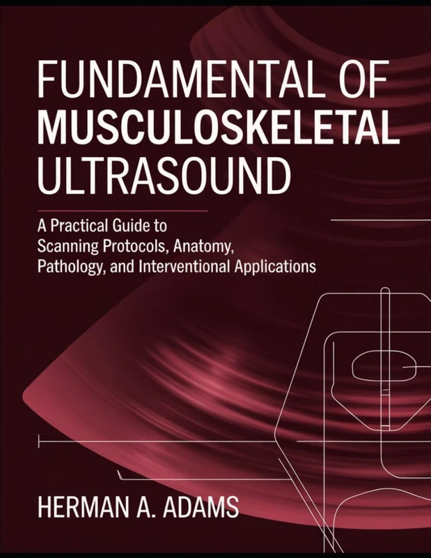 Fundamental Of Musculoskeletal Ultrasound: A Practical Guide to Scanning Protocols, Anatomy, Pathology, and Interventional Applications