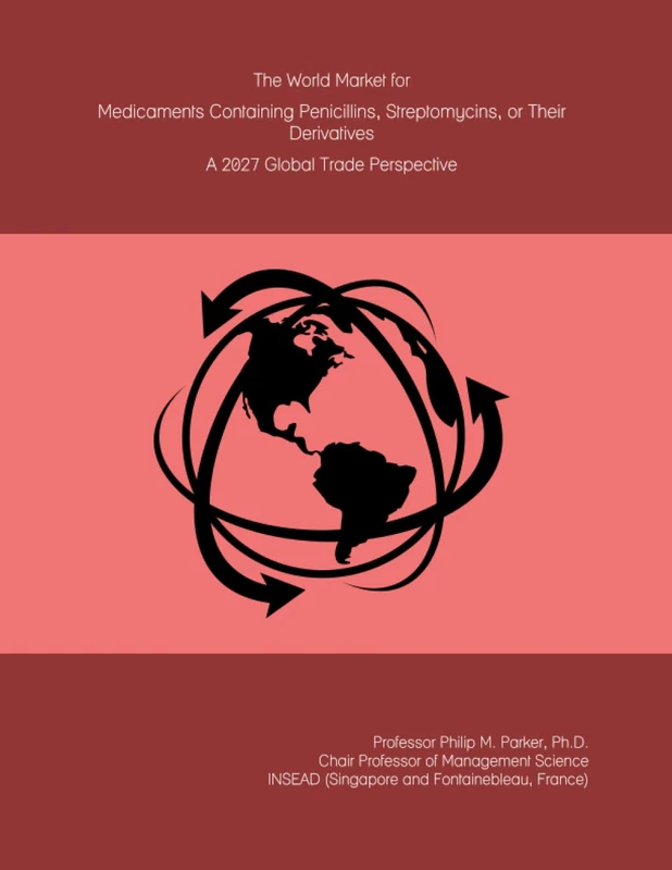 The World Market for Medicaments Containing Penicillins, Streptomycins, or Their Derivatives: A 2027 Global Trade Perspective