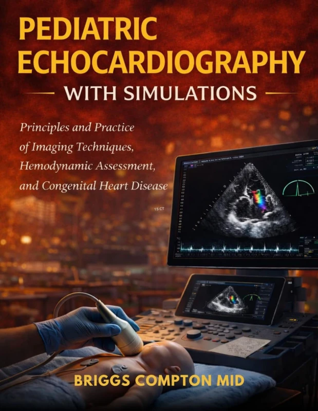 PEDIATRIC ECHOCARDIOGRAPHY WITH SIMULATIONS: Principles and Practice of Imaging Techniques, Hemodynamic Assessment, and Congenital Heart Disease
