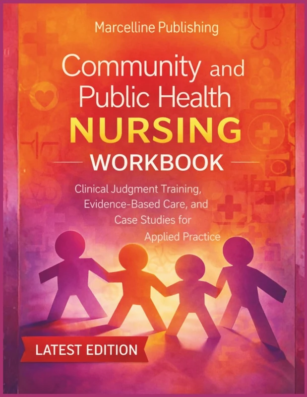 Community and Public Health Nursing Workbook: Clinical Judgment Training, Evidence-Based Care, and Case Studies for Applied Practice